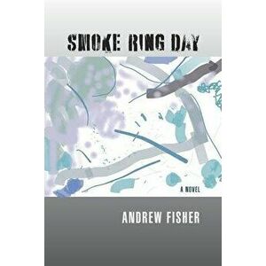 Smoke Ring Day, Paperback - Andrew Fisher imagine