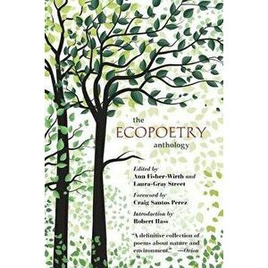 The Ecopoetry Anthology, Paperback - Ann Fisher-Wirth imagine