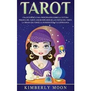 Tarot: Una gua bsica para principiantes sobre la lectura psquica del tarot, los significados de las cartas del tarot, la t, Hardcover - Kimberly Moon imagine