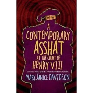 A Contemporary Asshat at the Court of Henry VIII, Paperback - Maryjanice Davidson imagine