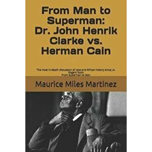 From Man To Superman: Dr. John Henrik Clarke vs. Herman Cain: The most in-depth discussion of race and African history since J.A. Rogers' bo, Paperbac imagine