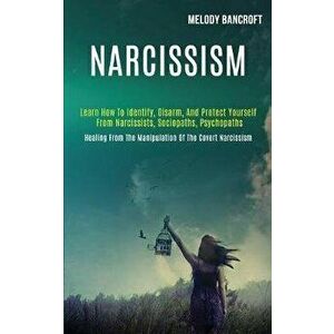 Narcissism: Learn How to Identify, Disarm, and Protect Yourself From Narcissists, Sociopaths, Psychopaths (Healing From the Manipu, Paperback - Melody imagine