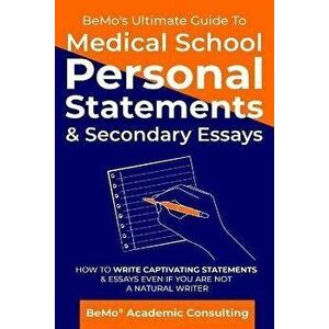 BeMo's Ultimate Guide to Medical School Personal Statements & Secondary Essays: How to Write Captivating Statements and Essays Even If You are Not a N imagine