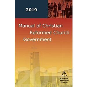 Manual of Christian Reformed Church Government 2019, Paperback - None imagine