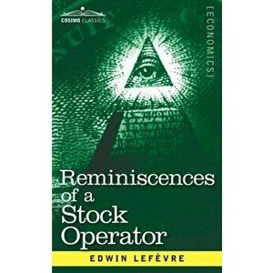 Reminiscences of a Stock Operator: The Story of Jesse Livermore, Wall Street's Legendary Investor, Paperback - Edwin Lefevre imagine