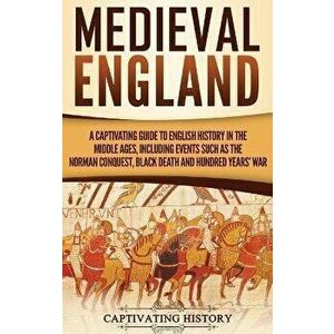 Medieval England: A Captivating Guide to English History in the Middle Ages, Including Events Such as the Norman Conquest, Black Death, , Hardcover - C imagine