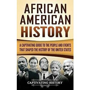 African American History: A Captivating Guide to the People and Events that Shaped the History of the United States, Hardcover - Captivating History imagine