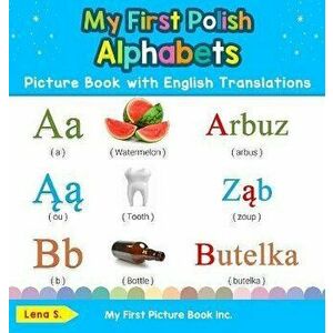 My First Polish Alphabets Picture Book with English Translations: Bilingual Early Learning & Easy Teaching Polish Books for Kids, Hardcover - Lena S imagine