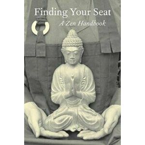 Finding Your Seat: A Zen Handbook, Paperback - Amala Wrightson imagine
