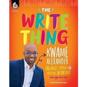 The Write Thing: Kwame Alexander Engages Students in Writing Workshop, Paperback - Kwame Alexander imagine
