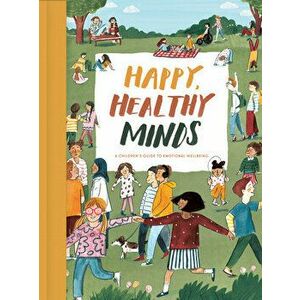 Happy, Healthy Minds: A Children's Guide to Emotional Wellbeing, Hardcover - Life of School the imagine