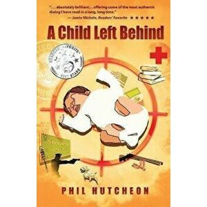 A Child Left Behind, Paperback - Phil Hutcheon imagine