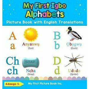 My First Igbo Alphabets Picture Book with English Translations: Bilingual Early Learning & Easy Teaching Igbo Books for Kids, Hardcover - Adaego S imagine