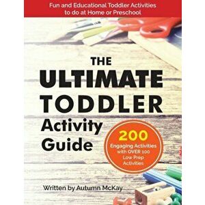 The Ultimate Toddler Activity Guide: Fun & Educational Toddler Activities to do at Home or Preschool, Paperback - Autumn McKay imagine