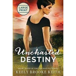 Uncharted Destiny: Large Print, Paperback - Keely Brooke Keith imagine