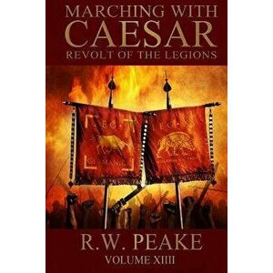 Marching With Caesar: Revolt of the Legions, Paperback - Bz Hercules imagine