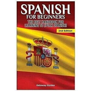 Spanish for Beginners: The Best Handbook for Learning to Speak Spanish!, Paperback - Getaway Guides imagine