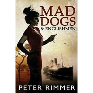 Mad Dogs and Englishmen: The Brigandshaw Chronicles Book 3, Paperback - Peter Rimmer imagine