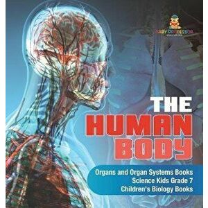 The Human Body - Organs and Organ Systems Books - Science Kids Grade 7 - Children's Biology Books, Hardcover - Baby Professor imagine
