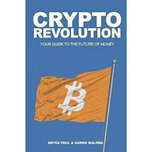 Crypto Revolution: Your Guide to the Future of Money, Paperback - Aaron Malone imagine