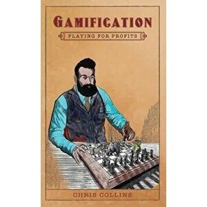 Gamification: Playing for Profits, Hardcover - Chris Collins imagine