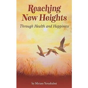 Reaching New Heights Through Health and Happiness: utilizing CBTT(TM) Cognitive Behavioral Torah Therapy, Hardcover - Miriam Yerushalmi imagine