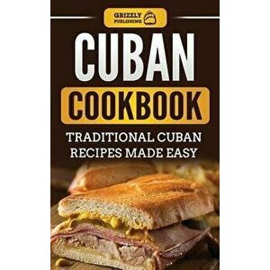 Cuban Cookbook: Traditional Cuban Recipes Made Easy, Hardcover - Grizzly Publishing imagine
