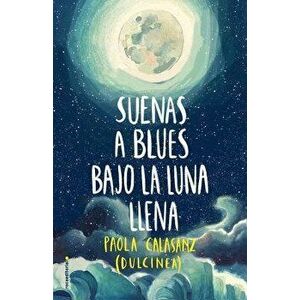 Suenas a Blues Bajo La Luna Llena, Paperback - Paola Calasanz (Dulcinea) imagine