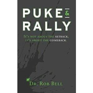 Puke & Rally: It's not about the setback, it's about the comeback, Hardcover - Rob Bell imagine