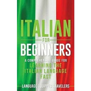 Italian for Beginners: A Comprehensive Guide for Learning the Italian Language Fast, Hardcover - Language Equipped Travelers imagine