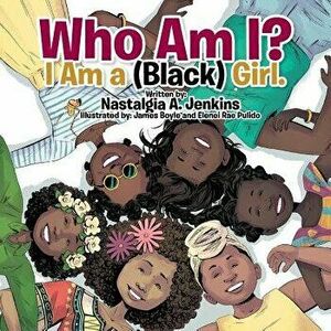 Who Am I? I Am a (Black) Girl., Paperback - Nastalgia a. Jenkins imagine