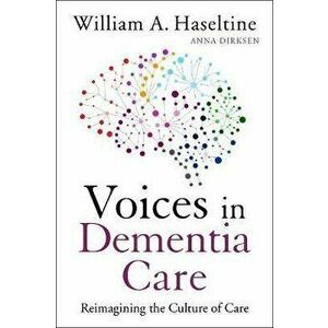 Voices in Dementia Care: Reimagining the Culture of Care, Paperback - William A. Haseltine imagine