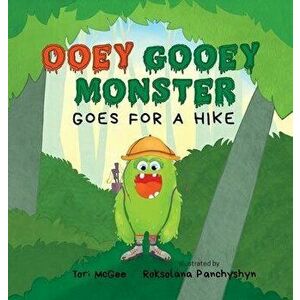 Ooey Gooey Monster: Goes for a Hike, Hardcover - Tori McGee imagine