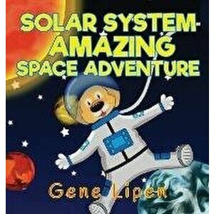 Solar System Amazing Space Adventure: picture book for kids of all ages, Hardcover - Gene Lipen imagine
