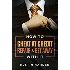 How To Cheat At Credit Repair & Get Away With It, Paperback - Dustin Harder imagine