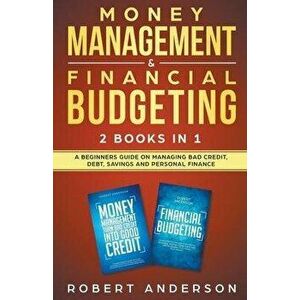 Money Management & Financial Budgeting 2 Books In 1: A Beginners Guide On Managing Bad Credit, Debt, Savings And Personal Finance, Paperback - Robert imagine