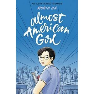 Almost American Girl: An Illustrated Memoir, Hardcover - Robin Ha imagine