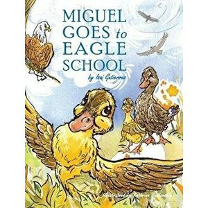 Miguel Goes to Eagle School, Hardcover - Isai Gutierrez imagine