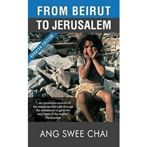From Beirut to Jerusalem: Updated Edition, Paperback - Swee Chai Ang imagine