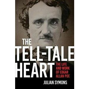 The Tell-Tale Heart: The Life and Works of Edgar Allan Poe, Hardcover - Julian Symons imagine