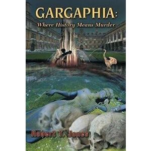 Gargaphia: Where History Means Murder, Paperback - Robert T. Jones imagine