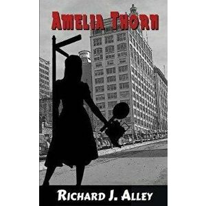 Amelia Thorn, Paperback - Richard J. Alley imagine