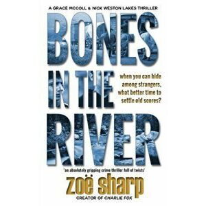Bones in the River: CSI Grace McColl & Detective Nick Weston Lakes crime thriller Book 2, Paperback - Zoe Sharp imagine