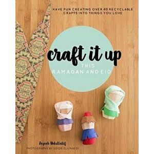 Craft it up this Ramadan and Eid: Have fun creating over 40 recyclable crafts into things you love, Paperback - Sidqie Djunaedi imagine
