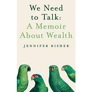 We Need to Talk: A Memoir about Wealth, Hardcover - Jennifer Risher imagine