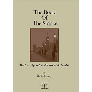 The Book of the Smoke: The Investigator's Guide to Occult London, Paperback - Paula Dempsey imagine
