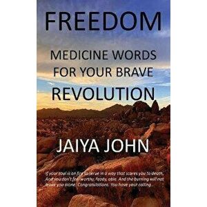 Freedom: Medicine Words for Your Brave Revolution, Paperback - Jaiya John imagine