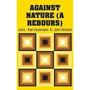 Against Nature (A Rebours), Hardcover - Joris -. Karl Huysmans imagine