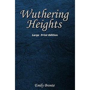 Wuthering Heights: Large Print Edition, Paperback - Emily Bronte imagine