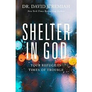 Shelter in God: Your Refuge in Times of Trouble, Paperback - David Jeremiah imagine